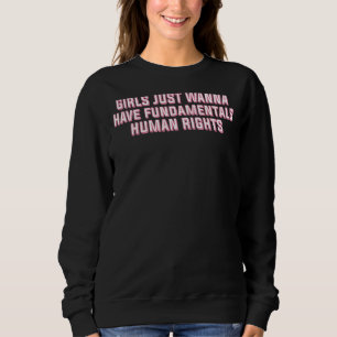 Sudadera Chicas solo quieren tener derechos humanos fundame