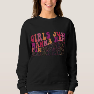 Sudadera Chicas solo quieren tener derechos humanos fundame
