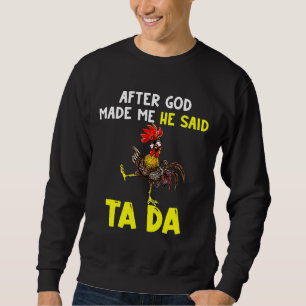 Sudadera Chicken After God Made Me He  
