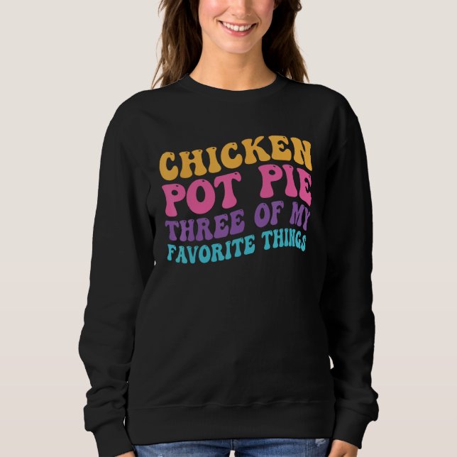 Sudadera Chicken Pot Pie Three Of My Favorite Things  Pot P (Anverso)