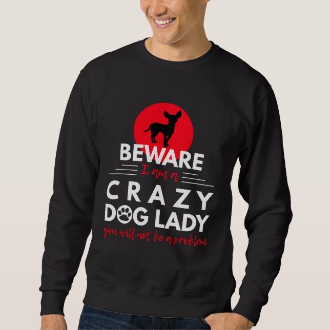 Sudadera Chihuahua   Beware I am a Crazy Dog Lady (Anverso)