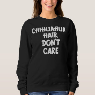 Sudadera Chihuahua Hair Don Care