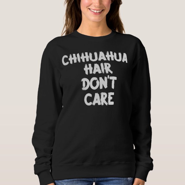 Sudadera Chihuahua Hair Don Care (Anverso)