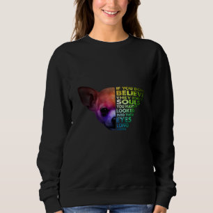 Sudadera Chihuahua si no crees que tienen almas