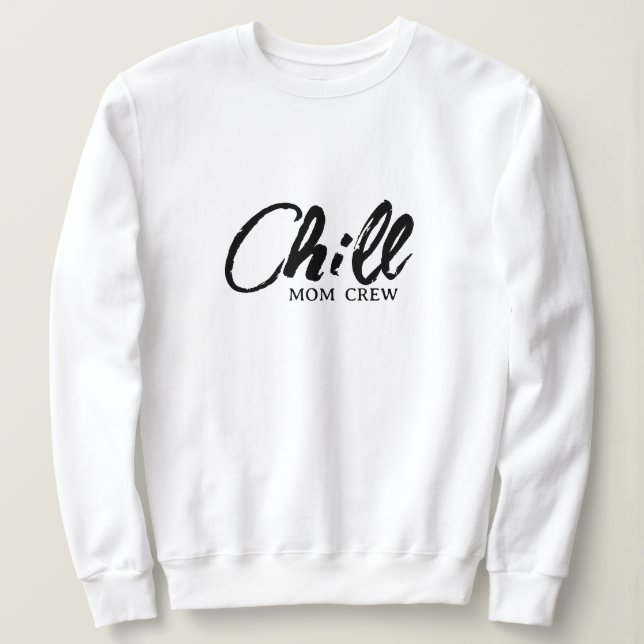 Sudadera Chill Mom Crew Modern Script Día de la Madre Sweat (Anverso del diseño)