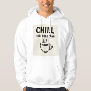 Sudadera Chill Thôi Đæng Căng - Hoodie de citas vietnamitas