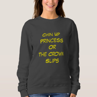 Sudadera Chin Up, Princess – Sass with a Crown