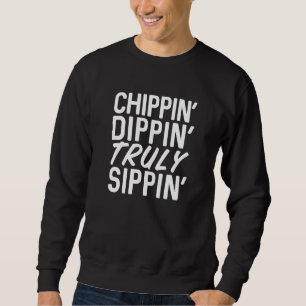 Sudadera Chippin 'Dippin' de verdad Sippin' se seleciona du
