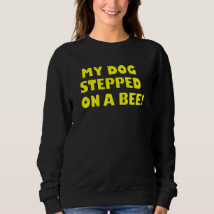 Sudadera Chiste Mi Perro Se Puso Sobre Una Abeja