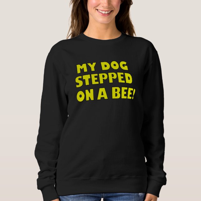Sudadera Chiste Mi Perro Se Puso Sobre Una Abeja (Anverso)