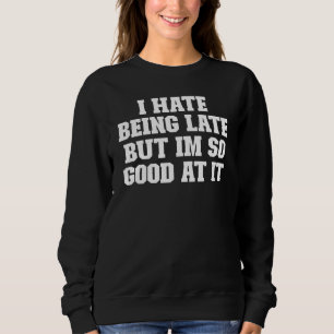 Sudadera Chiste Papá, Odio Llegar Tarde, Pero Soy Tan Bueno