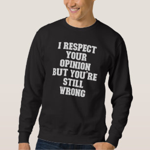 Sudadera Chiste papá, respeto tu opinión, pero sigues