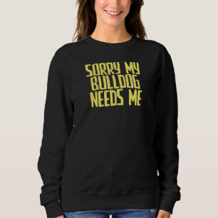 Sudadera Chiste Sarcástico Lo Siento Mi Bulldog Me Necesita