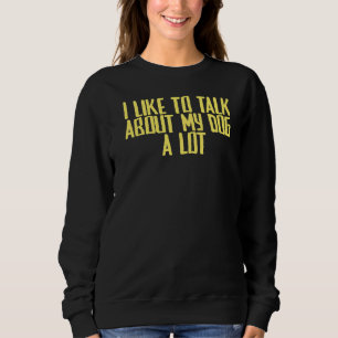 Sudadera Chiste Sarcástico Me Gusta Hablar Mucho De Mi Perr