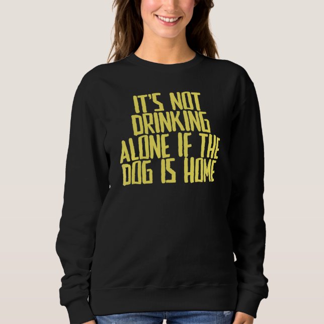 Sudadera Chiste Sarcástico No se bebe solo si el perro (Anverso)