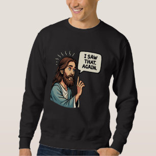 Sudadera Chistoso meme cristiano de Jesús que vi. De nuevo.