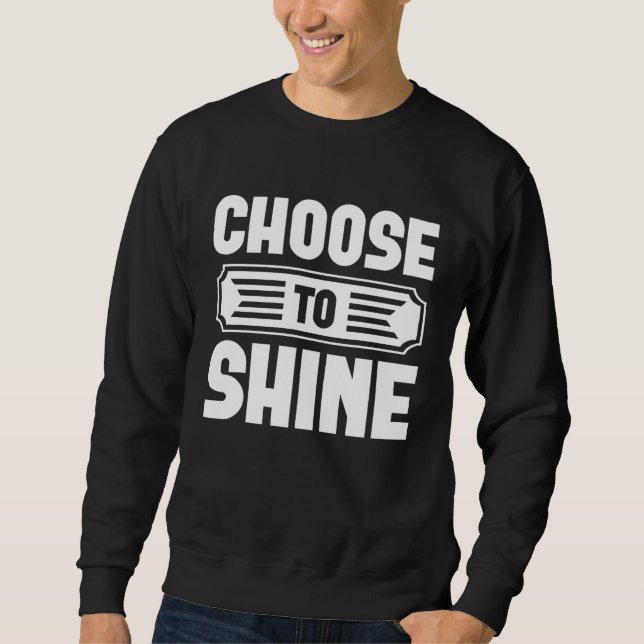 Sudadera Choose To Shine  Graphic Tees For Women and Men (Anverso)