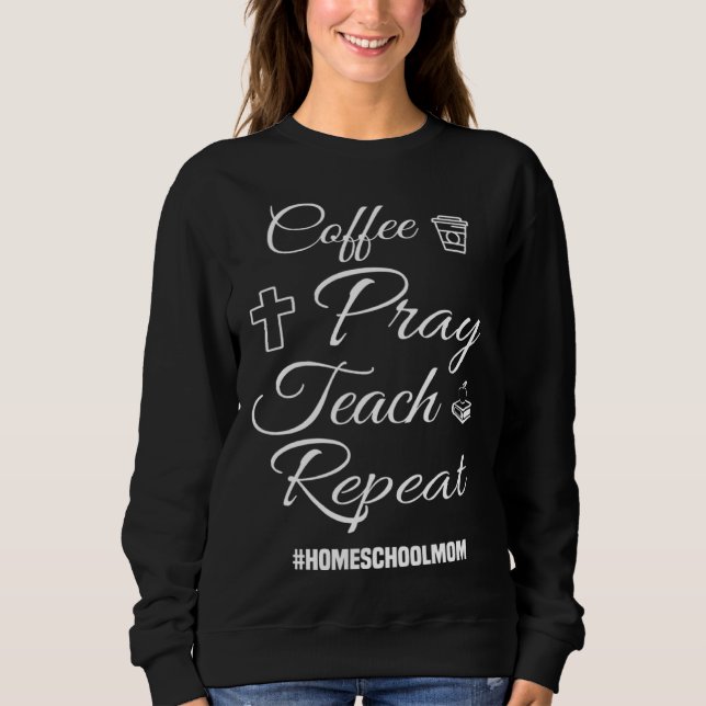Sudadera Christian Coffee Pray Teach Repeat Homeschool Mom (Anverso)