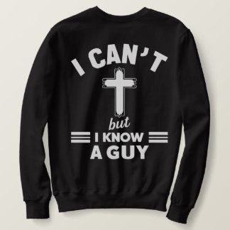 Sudadera Christian Quote Shirt, I Can t But I Know A Guy 