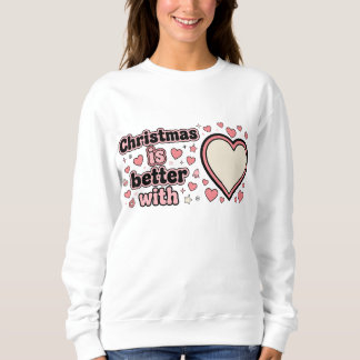 Sudadera Christmas Is Better With Personalized Heart 