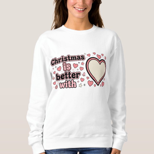 Sudadera Christmas Is Better With Personalized Heart  (Anverso)