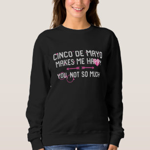 Sudadera Cinco De Mayo Me Hace Feliz De Que No Tanto Mexica