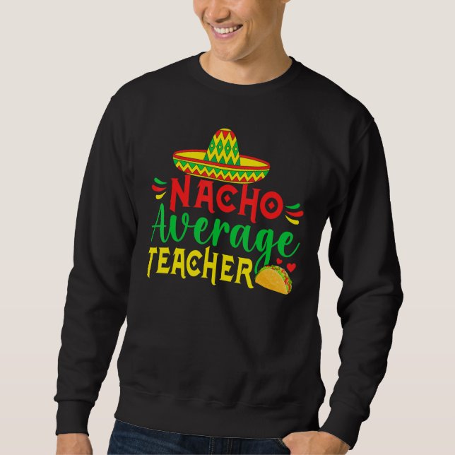 Sudadera Cinco De Mayo Nacho Everage Teacher Men Women Teac (Anverso)