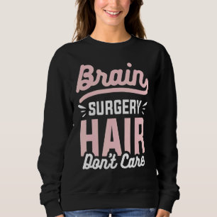 Sudadera Cirugía cerebral El pelo no se preocupa por los tu
