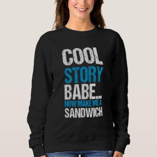Sudadera Cita de Cool Story Babe Now Make Me Sandwich