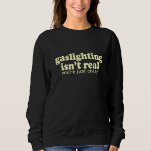 Sudadera Cita de Gaslighting No Es Real  Gaslighting Cool W