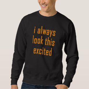 Sudadera Cita de texto sarcástica Siempre Me Veo Emocionado