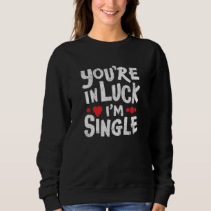 Sudadera Cita divertida de citas   Tienes suerte, soy solte