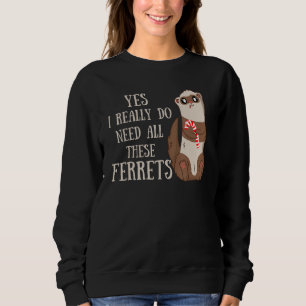 Sudadera Cita Ferret Sí Realmente Necesito Todo Este Ferret