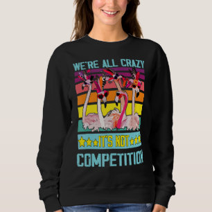 Sudadera Cita Flamingo Todos somos locos No es competencia