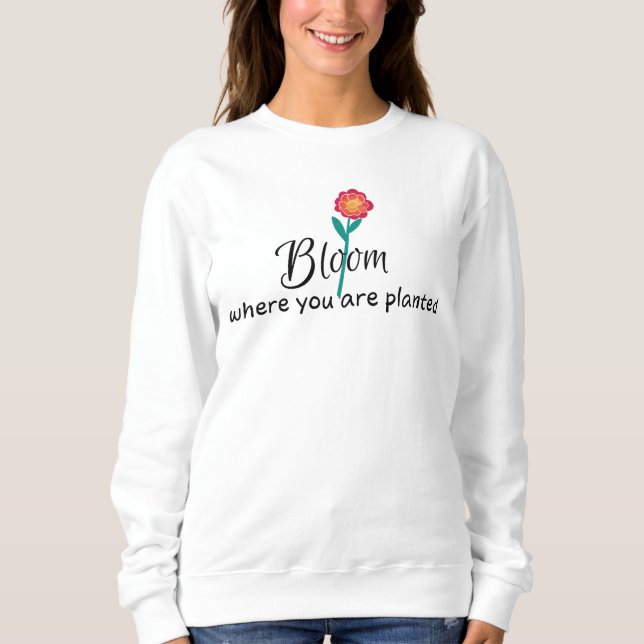 Sudadera cita inspiradora- Bloom donde te plantan (Anverso)