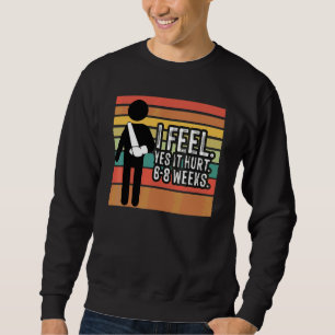Sudadera Clásico Me siento sí dolió 6 8 Semanas Brazo Roto