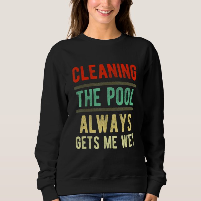 Sudadera cleaning the pool always gets me wet   pool cleane (Anverso)