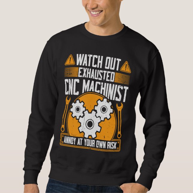 Sudadera CNC Machinist  Watch Out Exhausted CNC Machinist (Anverso)