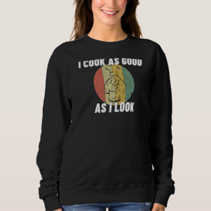 Sudadera Cocino Tan Bien Como Parezco Fundido Cocinero 2