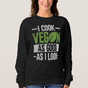 Sudadera Cocino Vegan Tan Bien Como Parezco Veganism Chef V