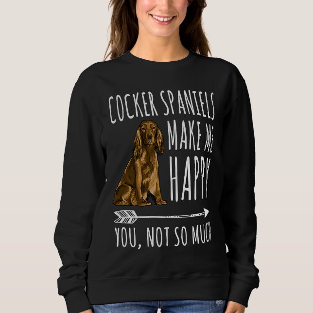 Sudadera Cocker Spaniels Make Me Happy You Not So Much Dog (Anverso)