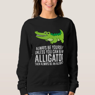 Sudadera Cocodrilo Siempre Sé Tú Mismo A Menos Que Puedas S