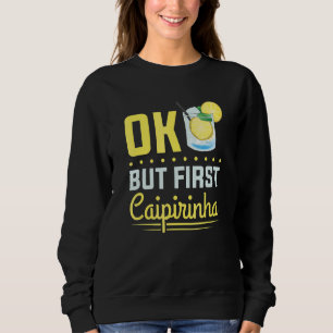 Sudadera Cóctel Alcohol Bebida Ok Pero Primero Caipirinha