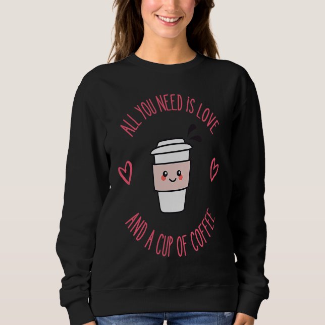 Sudadera Coffee  All You Need Is Love And Coffee (Anverso)