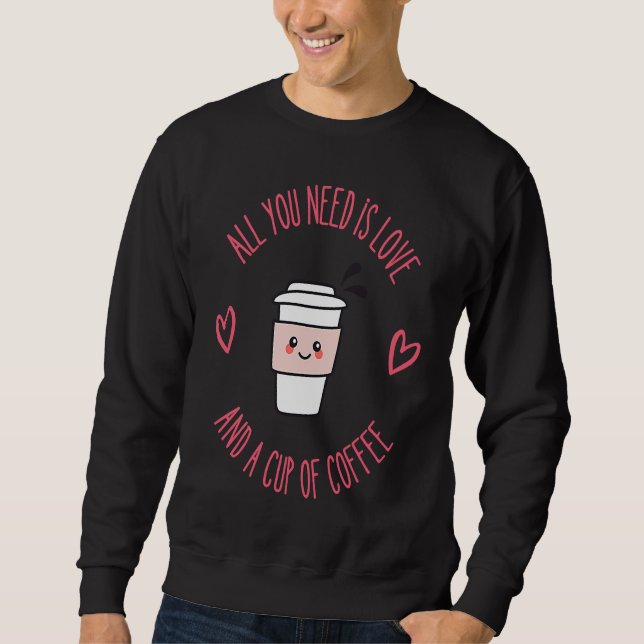Sudadera Coffee  All You Need Is Love And Coffee (Anverso)