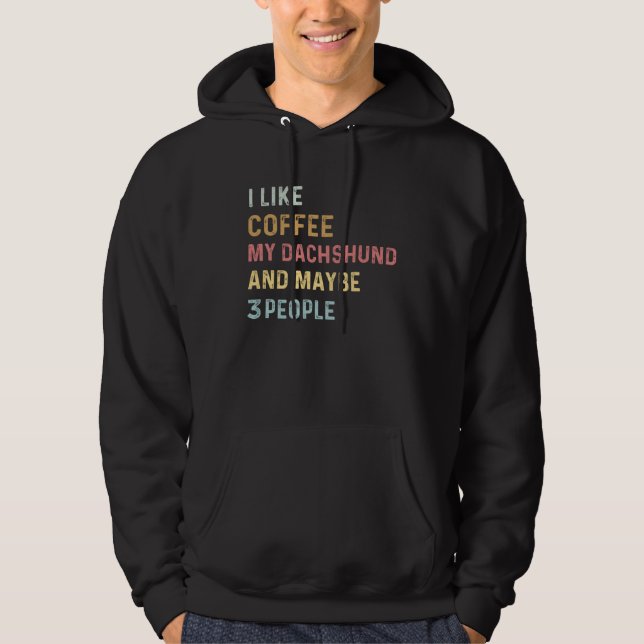 Sudadera Coffee and Dachshund i like coffee my dachshund do (Anverso)