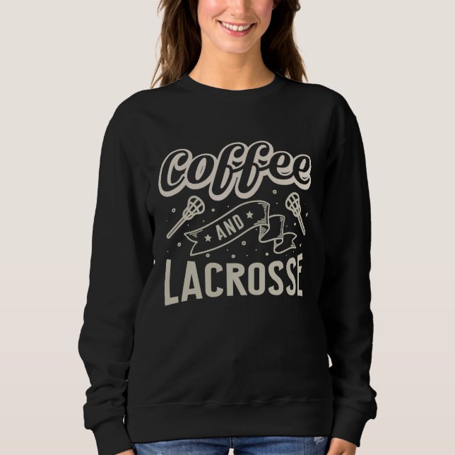 Sudadera Coffee And Lacrosse  Quote Lacrosse (Anverso)