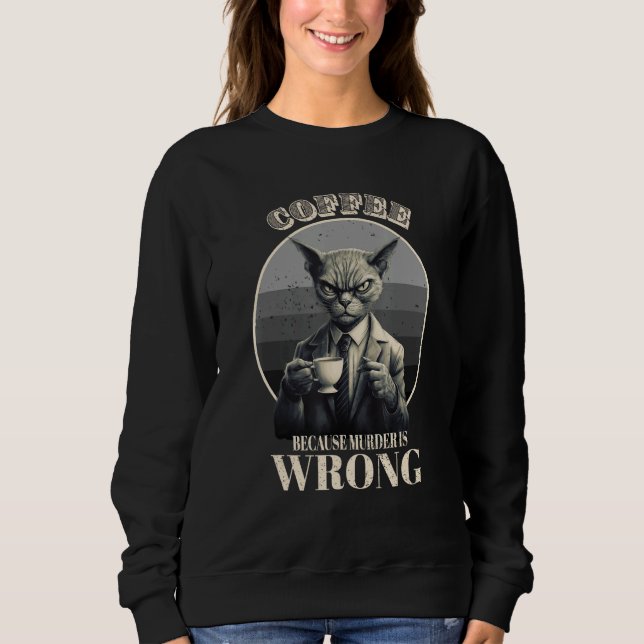Sudadera Coffee Because Murder Is Wrong  Tabby Cat Drinks C (Anverso)