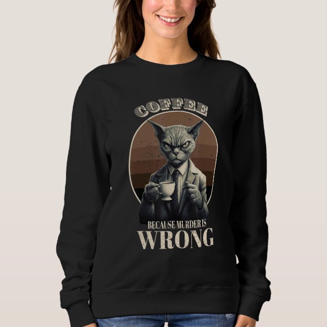 Sudadera Coffee Because Murder Is Wrong  Tabby Cat Drinks C (Anverso)