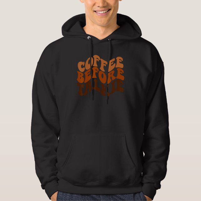 Sudadera Coffee Before Talkie is Coffee  is Barista (Anverso)
